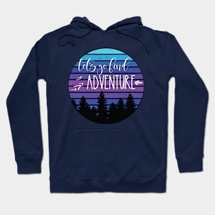 Let's Go Find Adventure Hoodie